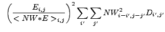 $\displaystyle ~\left(\frac{E_{i,j}}{<NW{\ast}E>_{i,j}}\right)^2\sum_{i'}\sum_{j'} NW_{i-i',j-j'}^2 D_{i',j'}$