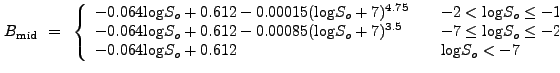 $\displaystyle B_{\rm mid}~=~\left\{ \begin{array}
{l@{\quad \quad}l}
-0.064{\lo...
...g}S_o \leq -2\\
-0.064{\log}S_o + 0.612 & {\log}S_o < -7
\end{array} \right. $