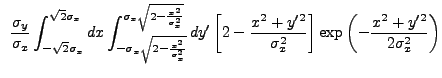$\displaystyle ~\frac{\sigma_{y}}{\sigma_{x}} \int_{-\sqrt{2}\sigma_{x}}^{\sqrt{...
...^2+y'^2}{\sigma_{x}^2} \right] \exp\left(-\frac{x^2+y'^2}{2\sigma_{x}^2}\right)$