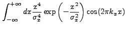 $\displaystyle \int_{-\infty}^{+\infty} dx \frac{x^4}{\sigma_{x}^4} \exp\left(-\frac{x^2}{\sigma_{x}^2}\right) \cos(2{\pi}k_{x}x)$