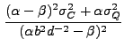 $\displaystyle \frac{(\alpha-\beta)^2 \sigma_C^2 + \alpha \sigma_Q^2} {(\alpha b^2 d^{-2} - \beta)^2}$