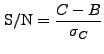 $\displaystyle {\rm S/N} = \frac{C-B}{\sigma_C}$