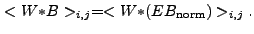 $\displaystyle <W{\ast}B>_{i,j} = <W{\ast}(EB_{\rm norm})>_{i,j} .$