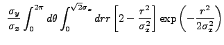 $\displaystyle ~\frac{\sigma_{y}}{\sigma_{x}}\int_0^{2{\pi}} d\theta \int_0^{\sq...
...2 - \frac{r^2}{\sigma_{x}^2}\right] \exp\left(-\frac{r^2}{2\sigma_{x}^2}\right)$