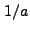 $ 1/a$