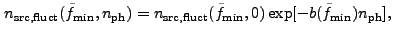 $\displaystyle n_{\rm src,fluct}(\tilde{f}_{\rm min},n_{\rm ph}) = n_{\rm src,fluct}(\tilde{f}_{\rm min},0) \exp[-b(\tilde{f}_{\rm min})n_{\rm ph}],$