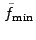 $ \tilde{f}_{\rm min}$