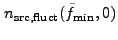 $ n_{\rm src,fluct}(\tilde{f}_{\rm
min},0)$