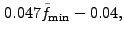 $\displaystyle 0.047\tilde{f}_{\rm
min} - 0.04,$