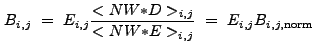 $\displaystyle B_{i,j}~=~E_{i,j}\frac{<NW{\ast}D>_{i,j}}{<NW{\ast}E>_{i,j}}~=~E_{i,j}B_{i,j,{\rm norm}}$