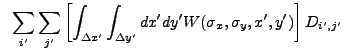 $\displaystyle ~\sum_{i'} \sum_{j'} \left[ \int_{{\Delta}x'} \int_{{\Delta}y'} dx' dy' W(\sigma_x,\sigma_y,x',y')\right] D_{i',j'}$