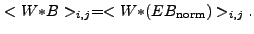 $\displaystyle <W{\ast}B>_{i,j} = <W{\ast}(EB_{\rm norm})>_{i,j} .$