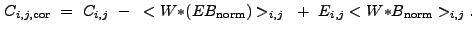 $\displaystyle C_{i,j,{\rm cor}}~=~C_{i,j}~-~<W{\ast}(EB_{\rm norm})>_{i,j}~+~E_{i,j}<W{\ast}B_{\rm norm}>_{i,j} .$