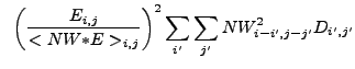 $\displaystyle ~\left(\frac{E_{i,j}}{<NW{\ast}E>_{i,j}}\right)^2\sum_{i'}\sum_{j'} NW_{i-i',j-j'}^2 D_{i',j'}$
