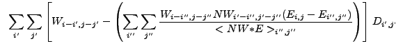 $\displaystyle ~\sum_{i'} \sum_{j'} \left[W_{i-i',j-j'}-\left(\sum_{i''} \sum_{j...
...,j'-j''}(E_{i,j}-E_{i'',j''})}{<NW{\ast}E>_{i'',j''}} \right) \right] D_{i',j'}$