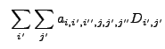 $\displaystyle ~\sum_{i'} \sum_{j'} a_{i,i',i'',j,j',j''} D_{i',j'}$