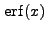 $ {\rm erf}(x)$
