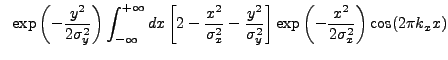 $\displaystyle ~\exp\left(-\frac{y^2}{2\sigma_{y}^2}\right) \int_{-\infty}^{+\in...
...gma_{y}^2}\right] \exp\left(-\frac{x^2}{2\sigma_{x}^2}\right)\cos(2{\pi}k_{x}x)$