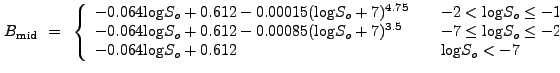 $\displaystyle B_{\rm mid}~=~\left\{ \begin{array}
{l@{\quad \quad}l}
-0.064{\lo...
...g}S_o \leq -2\\
-0.064{\log}S_o + 0.612 & {\log}S_o < -7
\end{array} \right. $