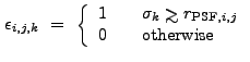 $\displaystyle \epsilon_{i,j,k}~=~\left\{ \begin{array}
{l@{\quad \quad}l}
1&\sigma_k \ga r_{{\rm PSF},i,j} \\ 0&{\rm otherwise}
\end{array} \right. $