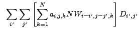 $\displaystyle ~\sum_{i'} \sum_{j'} \left[ \sum_{k=1}^N a_{i,j,k} NW_{i-i',j-j',k} \right] D_{i',j'}$