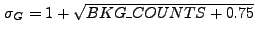 $ \sigma_G = 1+\sqrt{BKG\_COUNTS+0.75}$