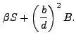 $\displaystyle \beta S + \left(\frac{b}{d}\right)^2 B.$