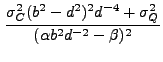 $\displaystyle \frac{\sigma_C^2 (b^2-d^2)^2 d^{-4} + \sigma_Q^2} {(\alpha b^2 d^{-2} - \beta)^2}$
