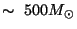 $\sim~500M_{\odot}$