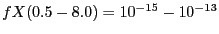 $fX
(0.5-8.0) = 10^{-15} - 10^{-13}$